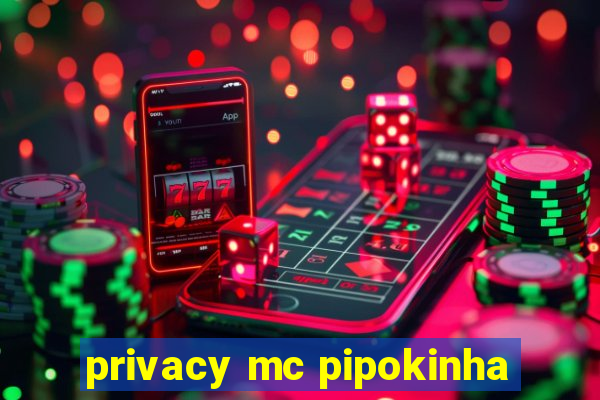 privacy mc pipokinha